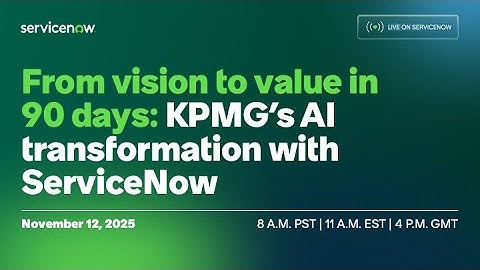 From vision to value in 90 days: KPMG’s AI transformation with ServiceNow