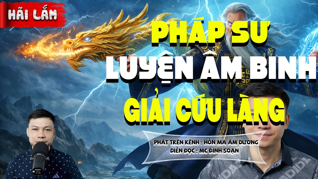 TRUYỆN MA: PHÁP SƯ LUYỆN ÂM BINH GIẢI CỨU LÀNG l  CHUYỆN MA HAY NHẤT 2026 -MC ĐÌNH SOẠN