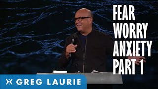 God's Answer to Fear, Worry and Anxiety, Part 1 (With Greg Laurie)