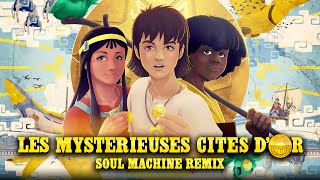 Les Mystérieuses Cités d'Or (Soul Machine Remix) - [The Mysterious Cities of Gold]