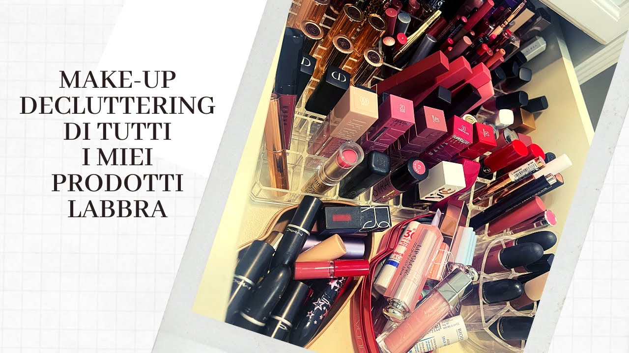 MAKE-UP DECLUTTERING: Decluttero tutti i miei prodotti labbra 👄