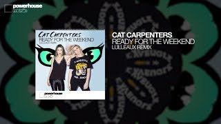 Cat Carpenters - Ready For The Weekend (Lulleaux Remix)