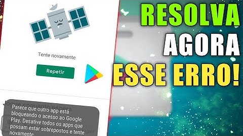 Parece que outro APP está bloqueando o acesso ao Google play. Como Resolver