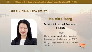 Supply Chain Updates @ Webinar "A Closer Look at Global Inflation" by Ms. Alice Tsang | May 11, 2022