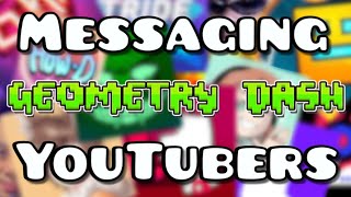 I Messaged The BIGGEST Geometry Dash YouTubers...