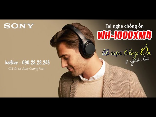 Giới Thiệu và Hướng Dẫn Sử Dụng Tai Nghe Sony WH-1000XM4 | Mua tại Sony Cường Phan giá tốt nhất |