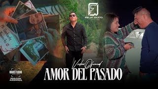 Felix Quito - AMOR DEL PASADO [Video Oficial]