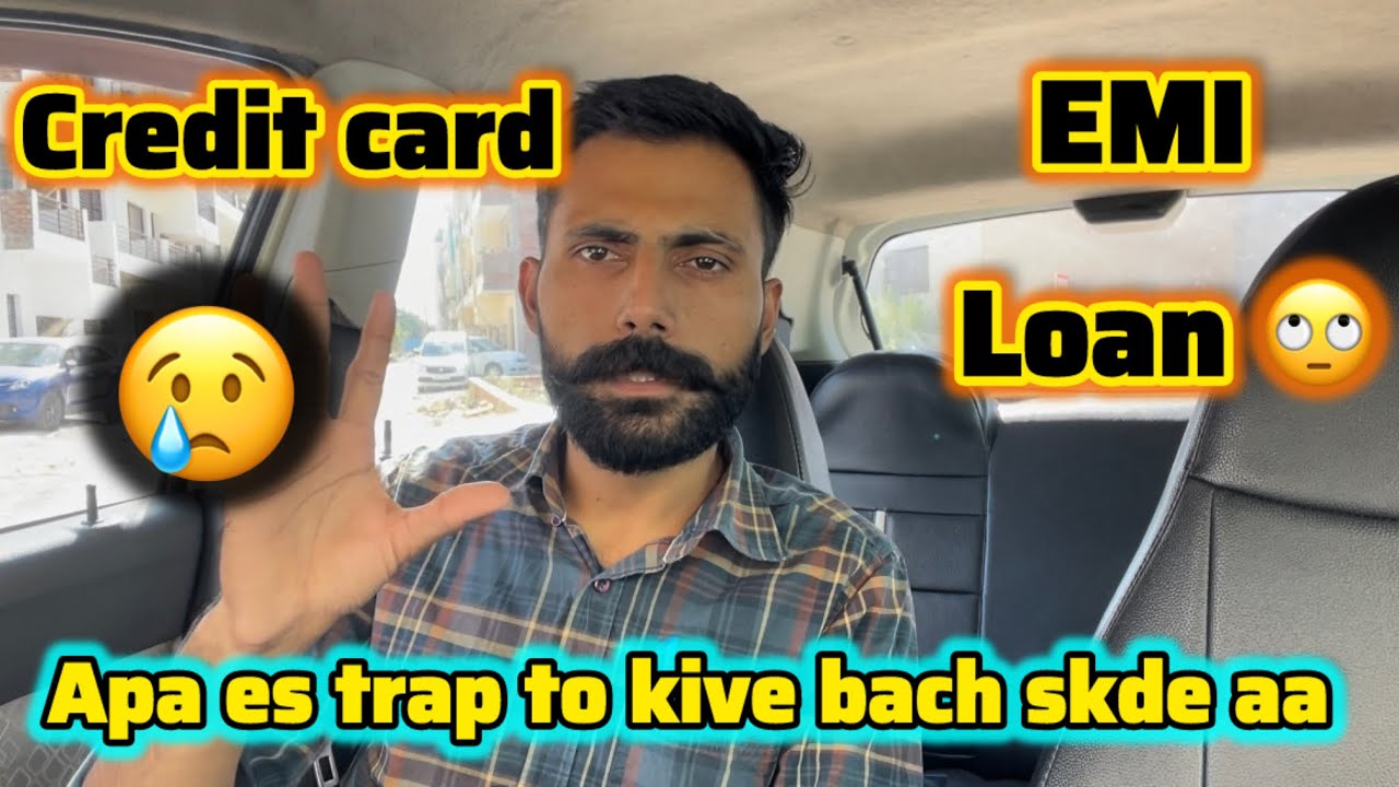Credit card, Emi, Loan to kive bach skde aa ?