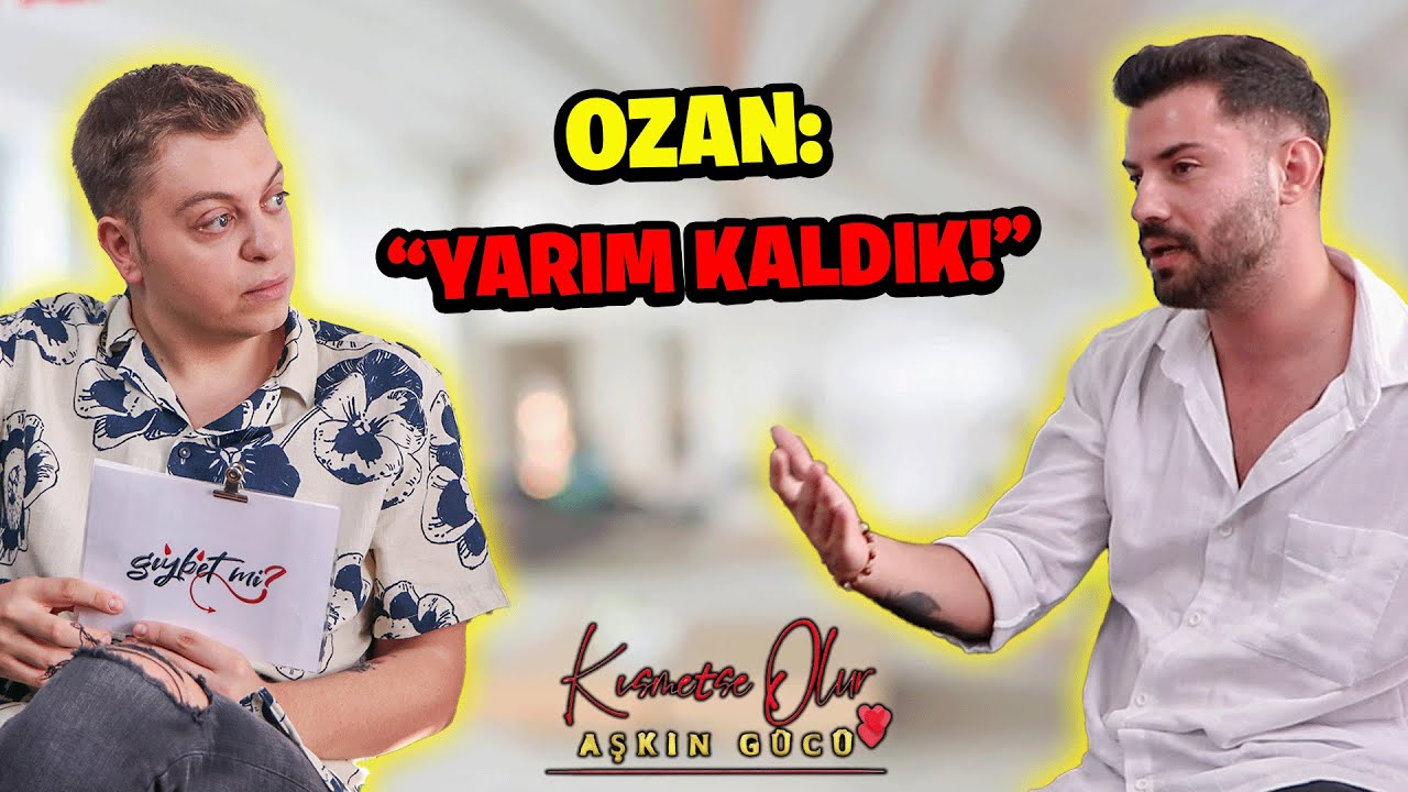KISMETSE OLUR OZAN:"EN BÜYÜK PİŞMANLIĞIM OLDU" | Gıybet mi? 