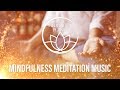 Mindfulness meditation music  be fully present in every moment