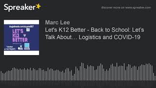Let's K12 Better - Back to School: Let’s Talk About… Logistics and COVID-19