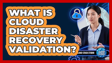 What Is Cloud Disaster Recovery Validation?
