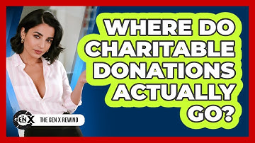Where Do Charitable Donations Actually Go? - The Gen X Rewind