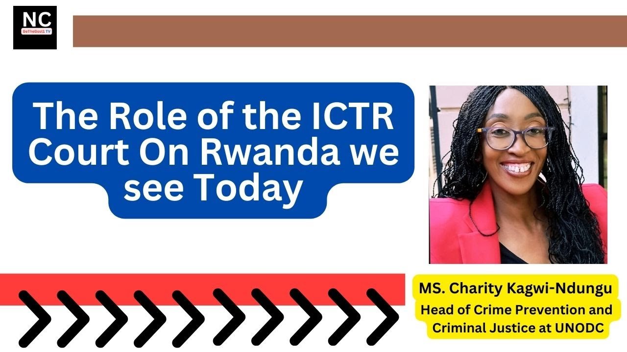 The Role of the ICTR on Rwanda We See Today I Charity Kagwi-Ndungu ...