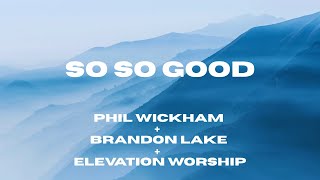 So So Good (Lyric Video) Phil Wickham   Brandon Lake   Elevation Worship