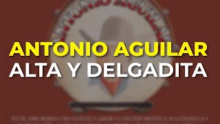 Antonio Aguilar - Alta y Delgadita (Audio Oficial)