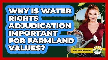 Why Is Water Rights Adjudication Important For Farmland Values? - Farm Wealth Network