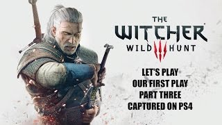 Let&#39;s Play The Witcher 3  - First Play - Part Three on PS4 in 1080p