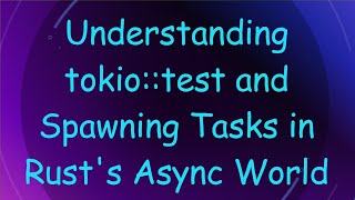 Understanding tokio::test and Spawning Tasks in Rust's Async World