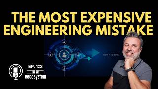 The Most Expensive Engineering Mistake (and how to avoid it)