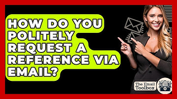 How Do You Politely Request A Reference Via Email? - TheEmailToolbox.com