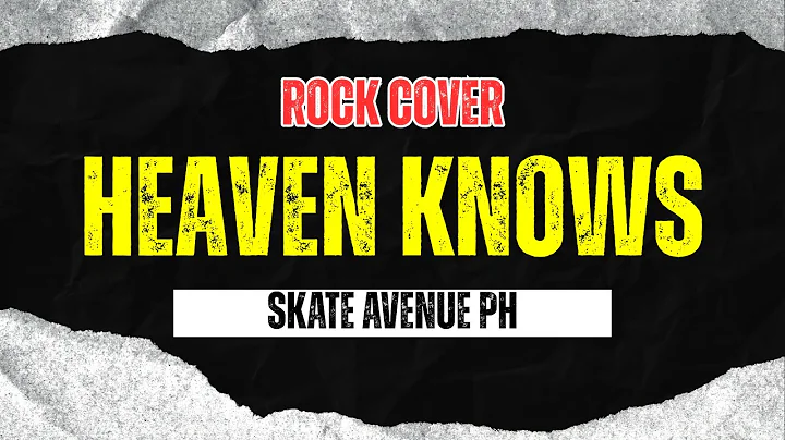 Skate Avenue PH - Heaven Knows (Rock Cover)