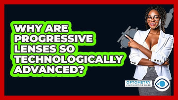 Why Are Progressive Lenses So Technologically Advanced? - Optometry Knowledge Base