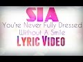Sia-You're Never Fully Dressed Without a Smile Lyric Video