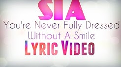 Sia-You're Never Fully Dressed Without a Smile Lyric Video  - Durasi: 3:08. 