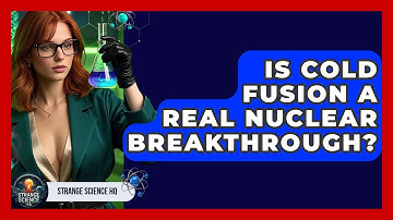 Is Cold Fusion A Real Nuclear Breakthrough? - Strange Science HQ