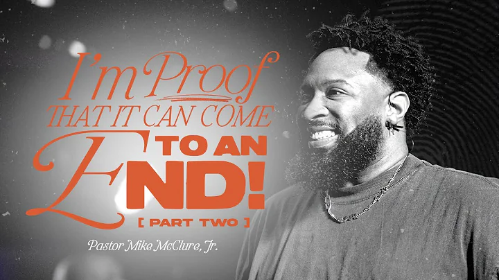 Proof / ... That It Can Come To An End: Part 2 / Pastor Mike McClure Jr.