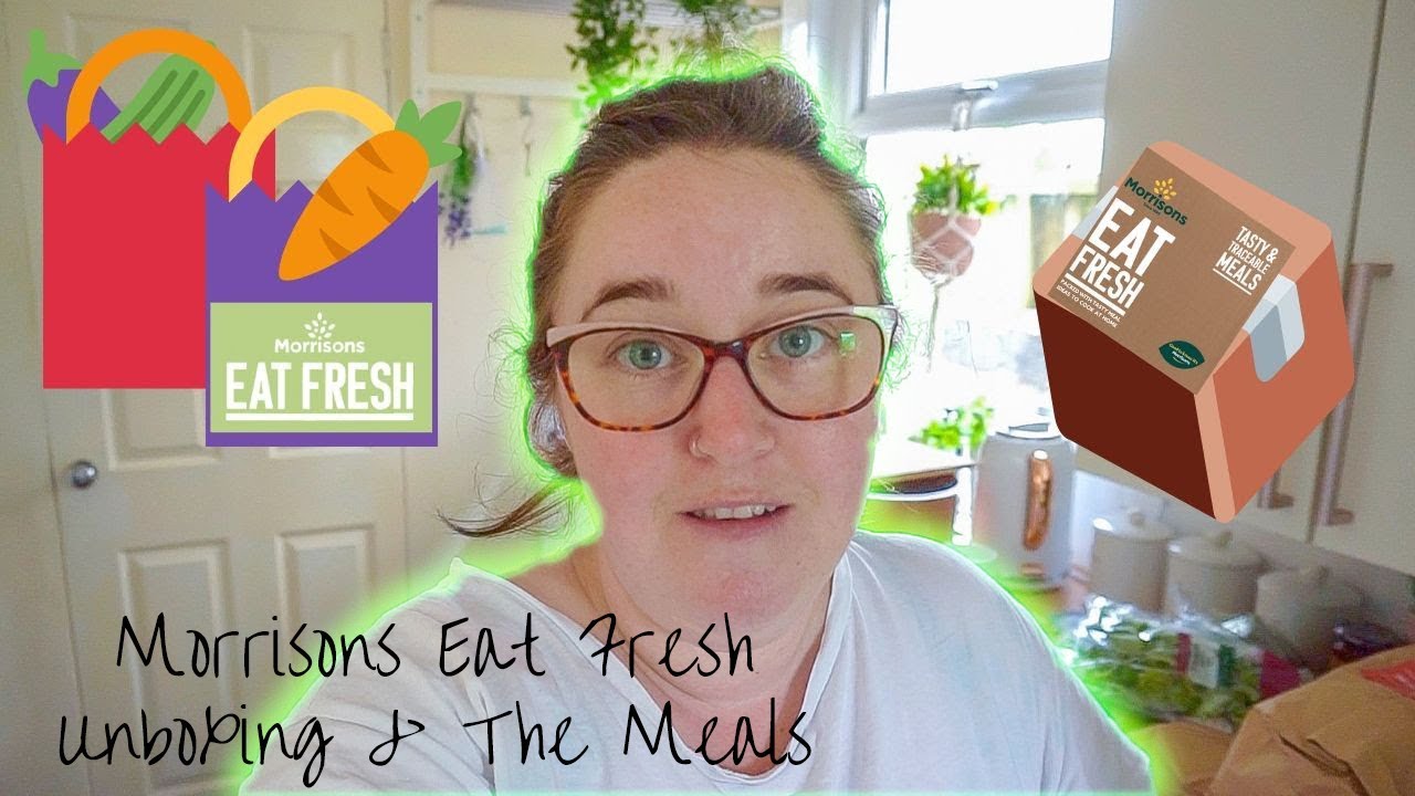 Morrisons Eat Fresh Unboxing & The Meals YouTube