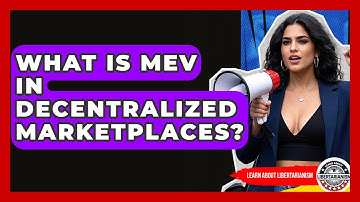 What Is MEV In Decentralized Marketplaces? - Learn About Libertarianism