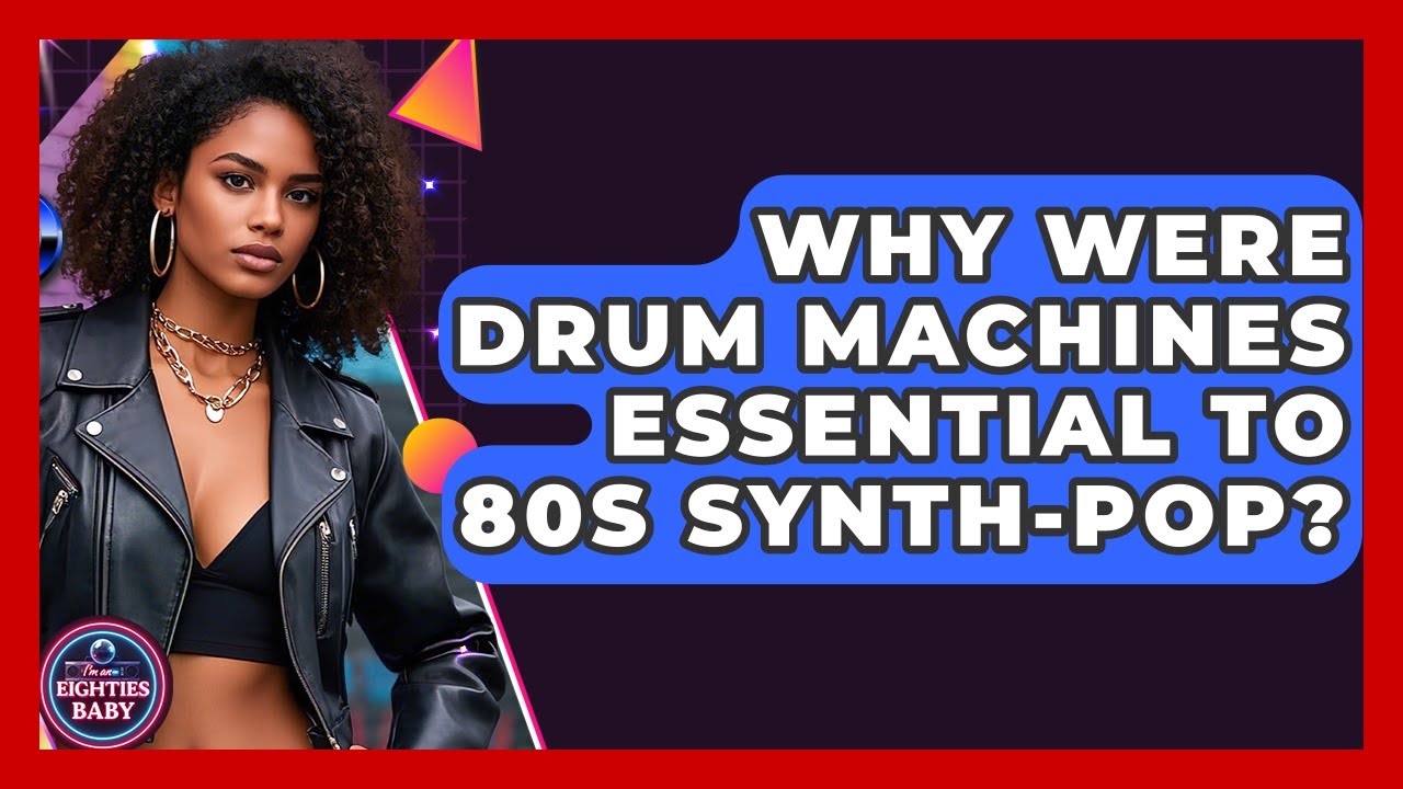 Why Were Drum Machines Essential To 80s Synth-pop? - I'm an 80s Baby