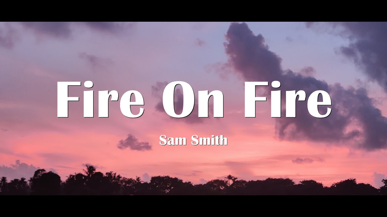 Sam Smith - Fire On Fire (Lyrics) - YouTube