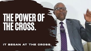 It began at the cross | The power of the cross | Dr/Rev T.H Ncube
