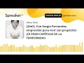 (2de2). Con Sergio Fernandez, emprender para vivir con propósito! (ÚLTIMO CAPÍTULO DE LA TEMPORADA!)