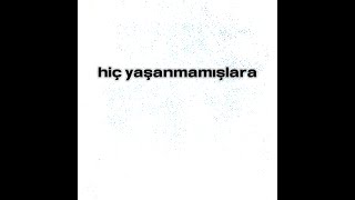 Hiç Yaşanmamışlara