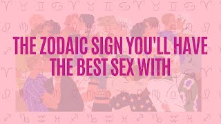 Which Zodiac Sign Is The Most S*xually Compatible With You!