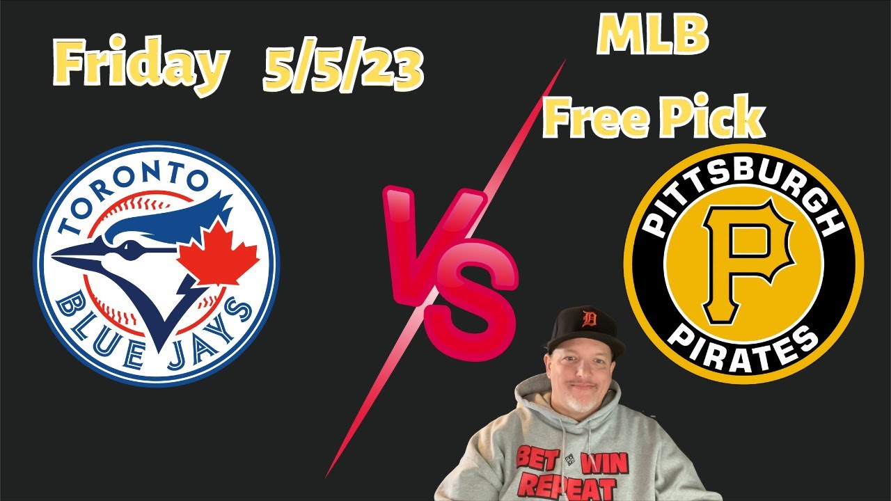 Blue Jays Pirates Friday 5/5/23 MLB Betting Picks and Predictions