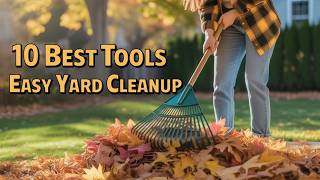 10 Tools for Easy Yard Cleanup In 2025
