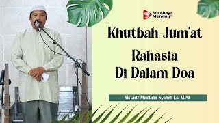 Khutbah Jum'at : Rahasia Di Dalam Doa - Ustadz Musta'in Syahri, Lc., M.Pd