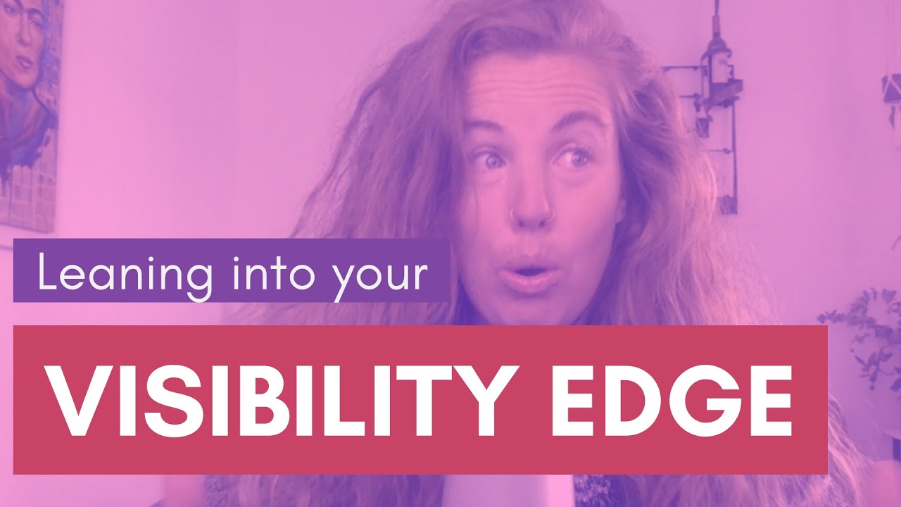 Leaning into your visibility edge