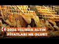 2024 yılında altın fiyatları ne olur?