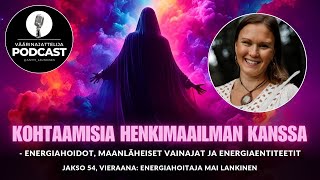 Väärinajattelija -Podcast, Jakso 54 Energiahoitaja Mai Lankinen Kohtaamisia Henkimaailman Kanssa