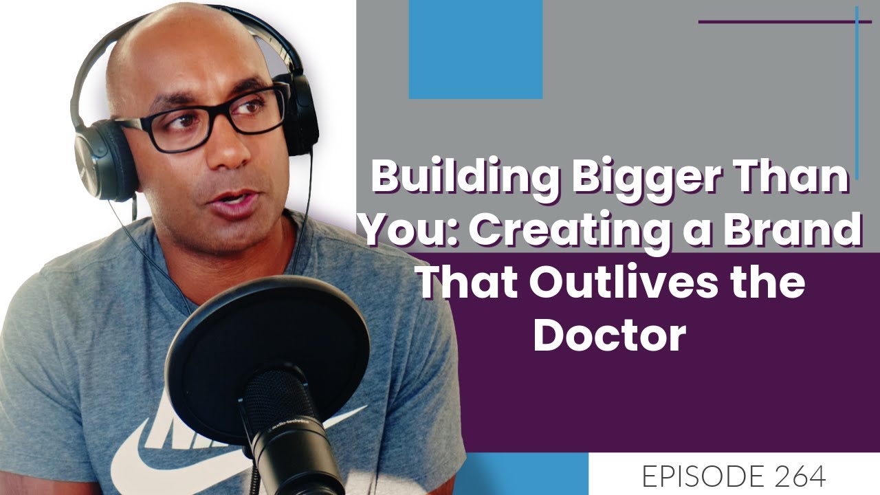Building Bigger Than You: Creating a Brand That Outlives the Doctor | E264 Building Bigger Than You: Creating a Brand That Outlives the Doctor | E264