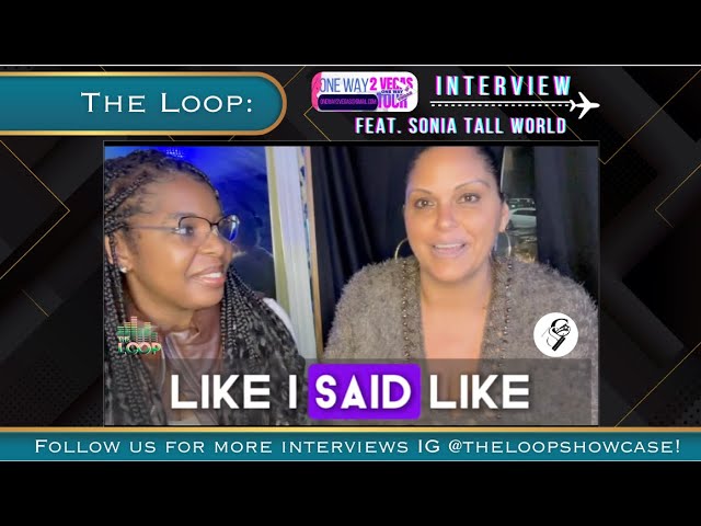 The Loop Network: One Way 2 Vegas Interview- Feat. Sonia Tall World
