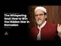 The Whispering Soul How To Win The Hidden War In Ramadan Shaykh Hamza Yusuf