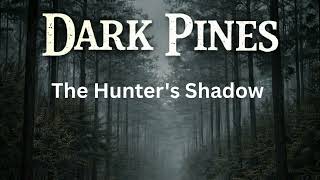 DARK PINES: The Hunter's Shadow 