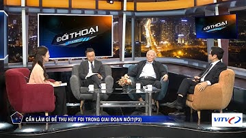 Đối thoại kinh tế hôm nay | Cần làm gì để thu hút FDI trong giai đoạn mới